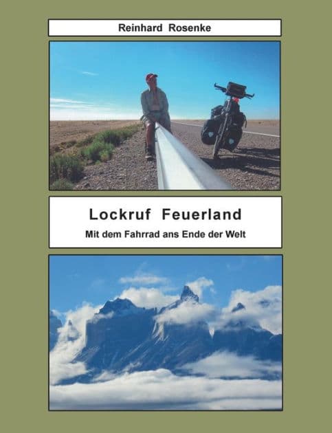 Lockruf Feuerland: Mit dem Fahrrad ans Ende der Welt by Reinhard Rosenke
