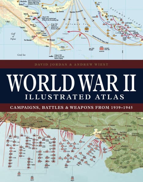 World War II Illustrated Atlas: Campaigns, Battles & Weapons from 1939-1945 by David Jordan