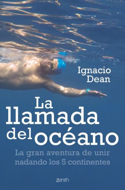 La llamada del océano: La gran aventura de unir nadando los 5 continentes by Ignacio Dean