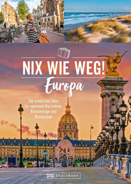 Nix wie weg! Europa: Die schönsten Ziele für spontane Kurzreisen, Brückentage und Resturlaub by Barbara Rusch