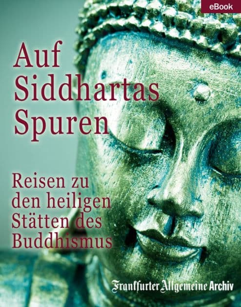 Auf Siddhartas Spuren: Reisen zu den heiligen Stätten des Buddhismus by Frankfurter Allgemeine Archiv