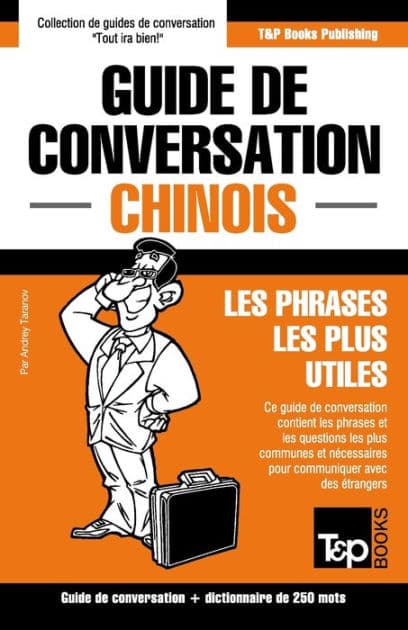 Guide de conversation Franï¿½ais-Chinois et mini dictionnaire de 250 mots by Andrey Taranov