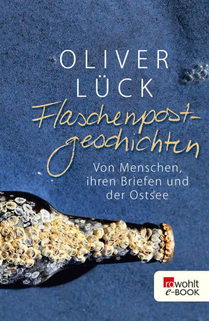 Flaschenpostgeschichten: Von Menschen, ihren Briefen und der Ostsee by Oliver Lück