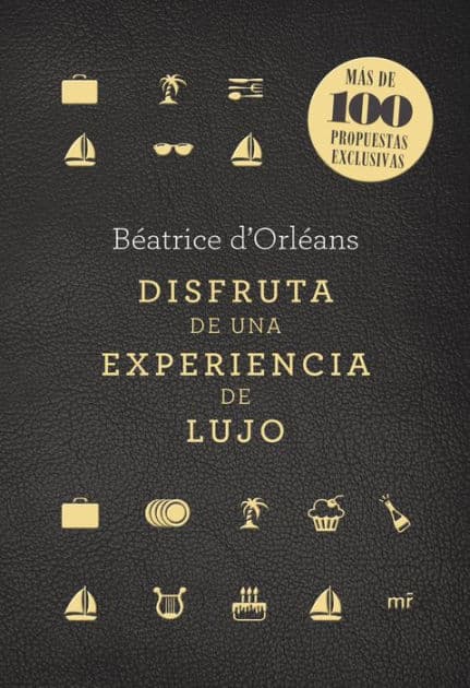 Disfruta de una experiencia de lujo: Más de 100 propuestas exclusivas by Béatrice d'Orléans