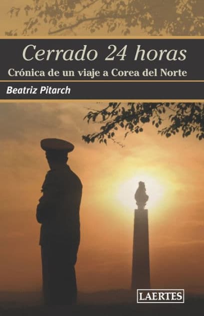CERRADO 24 HORAS: Crónica de un viaje a Corea del Norte by Beatriz Pitarch