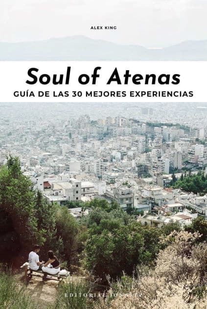Soul of Atenas: Gu a de las 30 Mejores Experiencias by Alex King