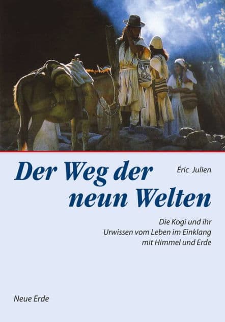 Der Weg der neun Welten: Die Kogi und Ihr Urwissen vom Leben im Einklang mit Himmel und Erde by Éric Julien