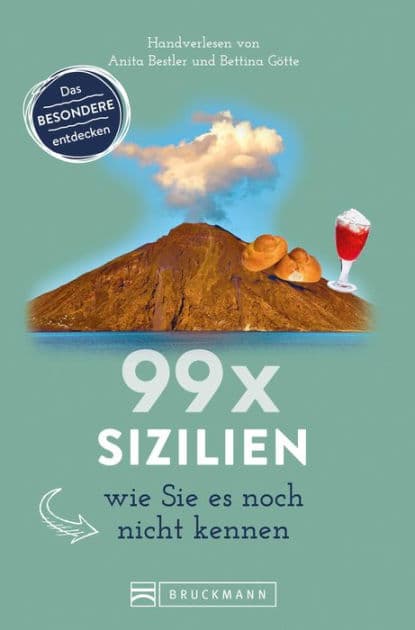99 x Sizilien wie Sie es noch nicht kennen: 99x Kultur, Natur, Essen und Hotspots abseits der bekannten Highlights. NEU 2019 by Anita Bestler