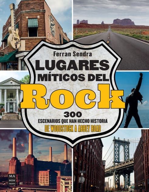 Lugares mï¿½ticos del rock / Mythical Places of Rock: 300 escenarios que han hecho historia de Woodstock a Abbey road / 300 Scenes that have Made History from Woodstock to Abbey Road by Ferran Sendra