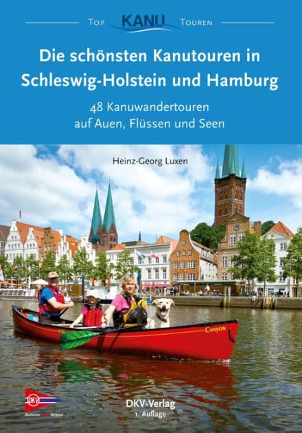 Die schönsten Kanutouren in Schleswig-Holstein und Hamburg: 48 Kanuwandertouren auf Auen, Flüssen und Seen by Heinz-Georg Luxen