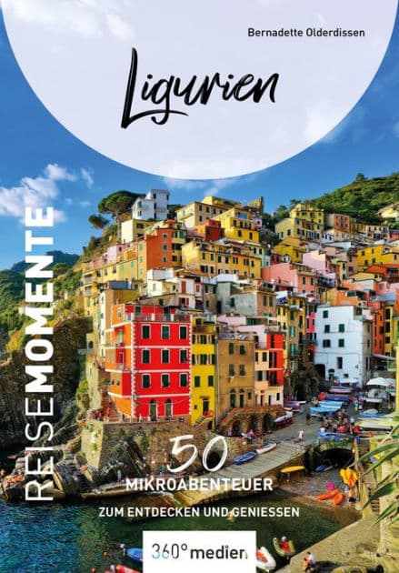 Ligurien - ReiseMomente: 50 Mikroabenteuer zum Entdecken und Genießen by Bernadette Olderdissen