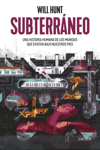Subterráneo: Una historia humana de los mundos que existen bajo nuestros pies by Will Hunt