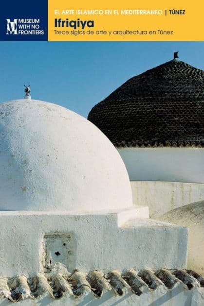 Ifriqiya: Trece siglos de arte y arquitectura en Túnez by Jamila Binous