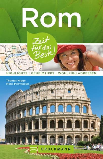 Bruckmann Reiseführer Rom: Zeit für das Beste: Highlights, Geheimtipps, Wohlfühladressen by Thomas Migge