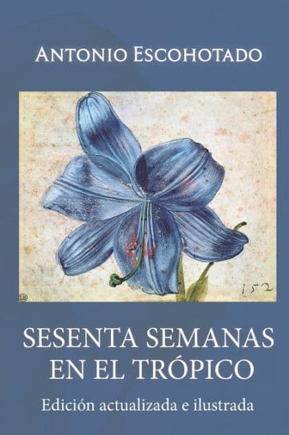 Sesenta semanas en el trópico: Viajes por el planeta exterior y causas de la riqueza y pobreza by Antonio Escohotado