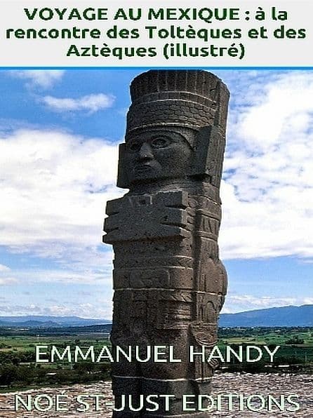 Voyage au Mexique : à la rencontre des Toltèques et Aztèques by Emmanuel Handy
