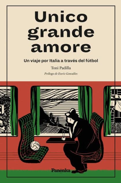 Unico grande amore: Un viaje por Italia a través del fútbol by Toni Padilla