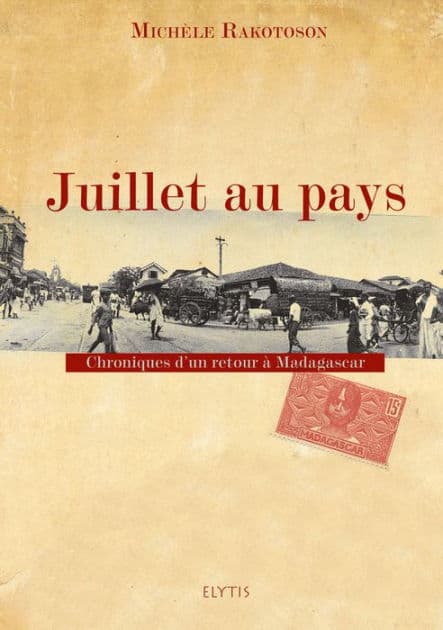 Juillet au pays: Chroniques d'un retour à Madagascar by Michèle Rakotoson