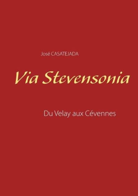 Via Stevensonia: Du Velay aux Cï¿½vennes by Josï Casatejada