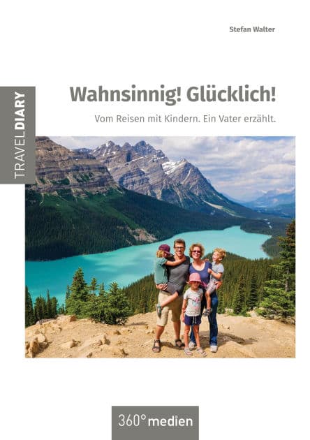 Wahnsinnig! Glücklich!: Vom Reisen mit Kindern. Ein Vater erzählt. by Stefan Walter