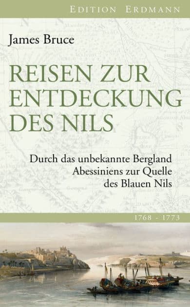 Reisen zur Entdeckung des Nils: Durch das unbekannte Bergland Abessiniens zur Quelle des Blauen Nils by James Bruce