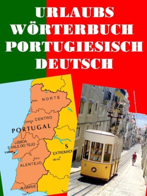 Urlaubs Wörterbuch Portugiesisch Deutsch: Das neue Wörterbuch für den Portugal Urlaub by Norman Hall