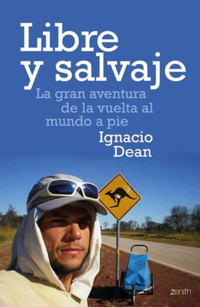 Libre y salvaje: La gran aventura de la vuelta al mundo a pie by Ignacio Dean