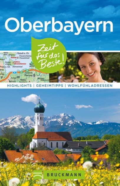 Bruckmann Reiseführer Oberbayern: Zeit für das Beste: Highlights, Geheimtipps, Wohlfühladressen by Britta Mentzel