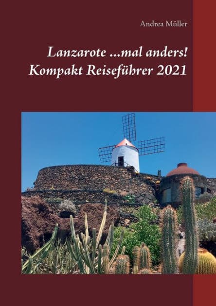Lanzarote ...mal anders! Kompakt Reiseführer 2021 by Andrea Mïller