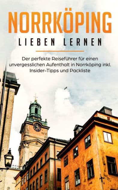 Norrköping lieben lernen: Der perfekte Reiseführer für einen unvergesslichen Aufenthalt in Norrköping inkl. Insider-Tipps und Packliste by Swantje Jeschke