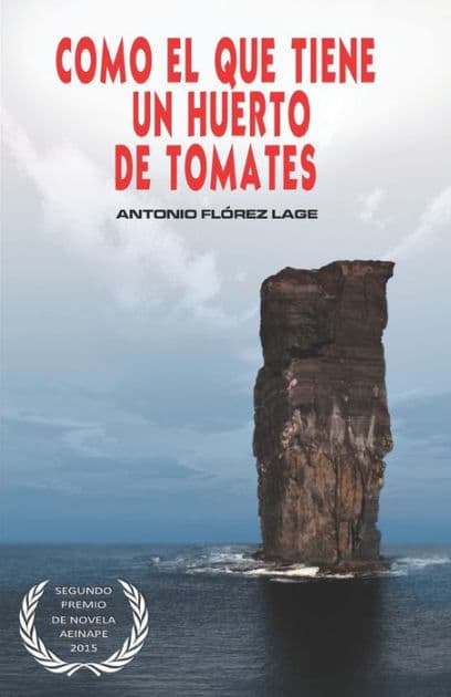 Como el que tiene un huerto de tomates: 2º PREMIO de NOVELA aeinape. by Antonio Flïrez Lage