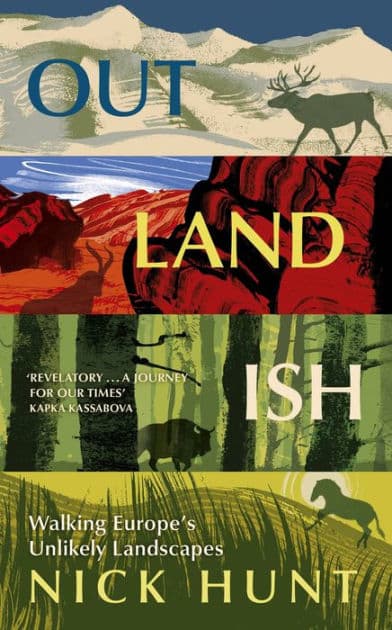 Outlandish: Walking Europe's Unlikely Landscapes by Nick Hunt