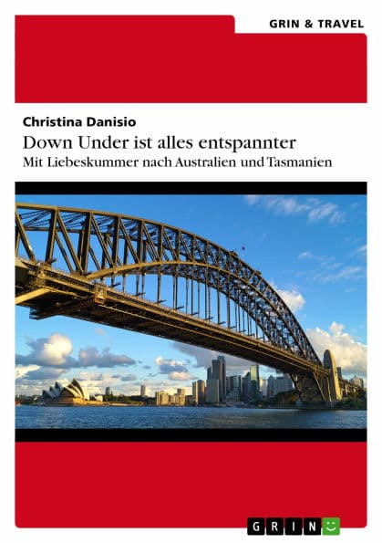 Down Under ist alles entspannter: Mit Liebeskummer nach Australien und Tasmanien by Christina Danisio