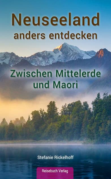 Neuseeland anders entdecken: zwischen Mittelerde und Maori by Stefanie Rickelhoff