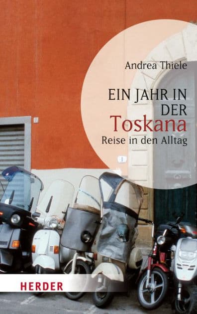 Ein Jahr in der Toskana: Reise in den Alltag by Andrea Thiele