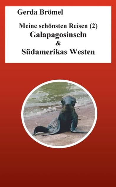 Meine schönsten Reisen (2) Galapagosinseln & Südamerikas Westen by Gerda Brïmel