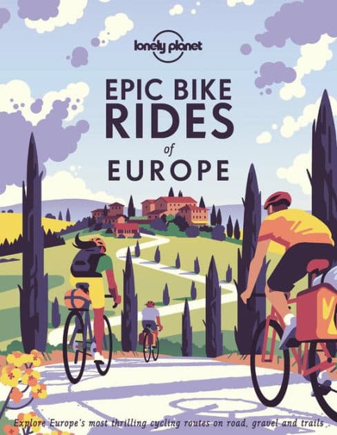 Lonely Planet Epic Bike Rides of Europe by Lonely Planet