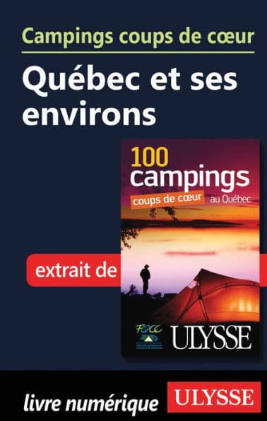 Campings coups de cour Québec et ses environs by Fédération québécoise de camping et de caravaning