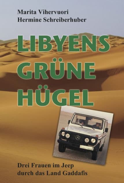 Libyens grüne Hügel: Drei Frauen im Jeep durch das Land Gaddafis by Marita Vihervuori