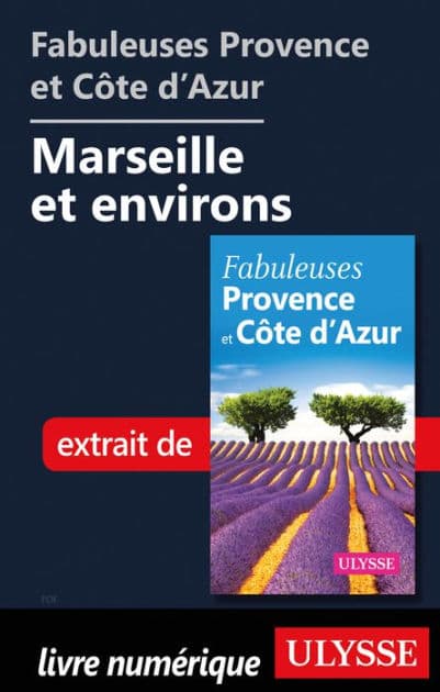 Fabuleuses Provence et Côte d'Azur: Marseille et environs by Ouvrage Collectif