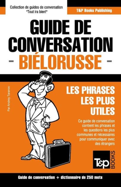 Guide de conversation Franï¿½ais-Biï¿½lorusse et mini dictionnaire de 250 mots by Andrey Taranov