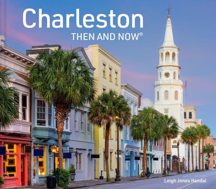 Charleston Then and Now by Leigh Jones Handal