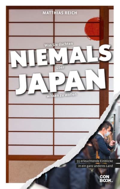 Was Sie dachten, NIEMALS über JAPAN wissen zu wollen: 55 erleuchtende Einblicke in ein ganz anderes Land by Matthias Reich