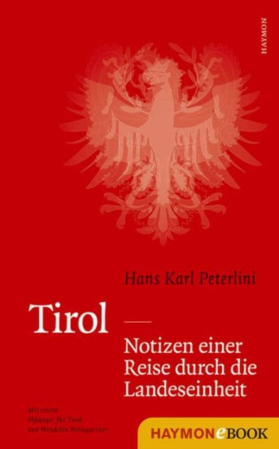 Tirol - Notizen einer Reise durch die Landeseinheit by Hans Karl Peterlini