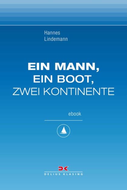Ein Mann, ein Boot, zwei Kontinente: Maritime E-Bibliothek Band 1 by Hannes Lindemann