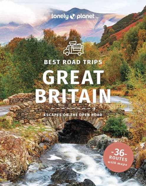Lonely Planet Best Road Trips Great Britain: Detailed Itineraries Travel Like a Local Insider Tips Covers Edinburgh, Bath, Cambridge, Welsh Mountains and more by Tasmin Waby