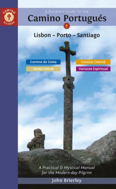 A Pilgrim's Guide to the Camino Portugués Lisbon - Porto - Santiago: including Camino Central, Variente Espiritual, Camino da Costa, & Senda Litoral by John Brierley
