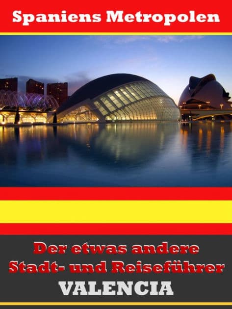 Valencia - Der etwas andere Stadt- und Reiseführer - Mit Reise - Wörterbuch Deutsch-Spanisch by A.D. Astinus