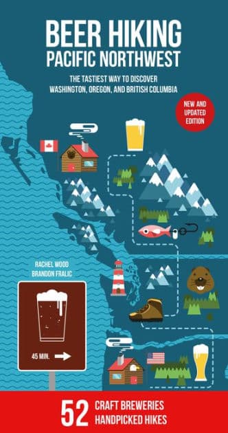 Beer Hiking Pacific Northwest 2nd Edition: The Tastiest Way to Discover Washington, Oregon and British Columbia by Rachel Wood
