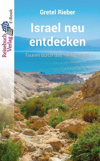 Israel neu entdecken: Touren durch das Heilige Land by Gretel Rieber